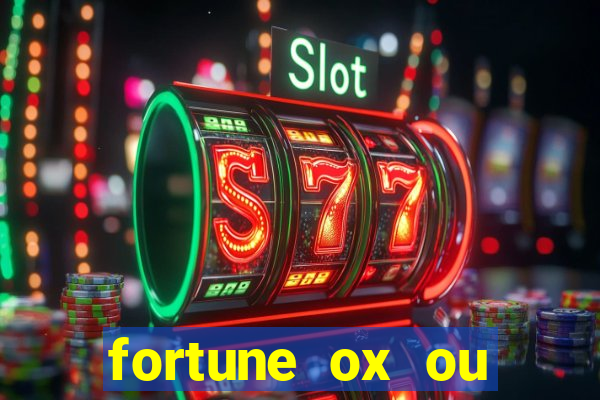 fortune ox ou fortune tiger